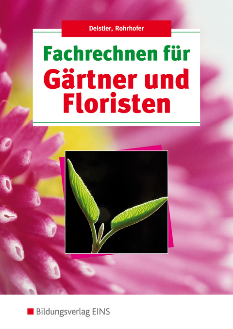 Fachrechnen für Gärtner und Floristen - Maren Deistler, Hubert Rohrhofer