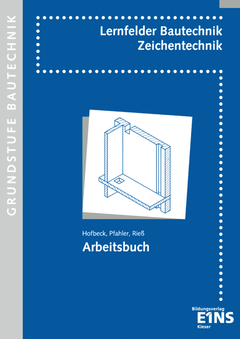 Lernfelder Bautechnik - Zeichentechnik - Walter Hofbeck, Karl-Heinz Pfahler, Helmut Rieß