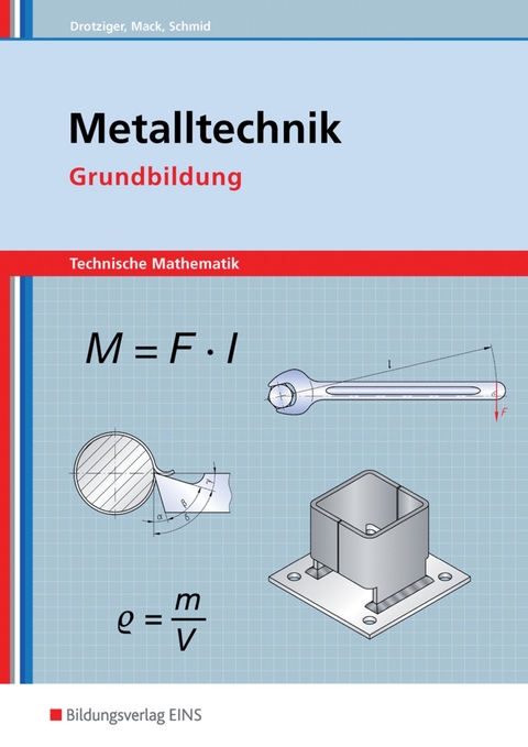 Metalltechnik / Metalltechnik - Technische Mathematik - Klaus Drotziger, Rudolf Mack, Klaus Schmid