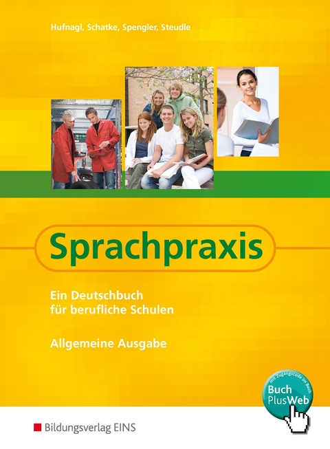 Sprachpraxis / Sprachpraxis: Ein Deutschbuch für Berufliche Schulen - Allgemeine Ausgabe - Gerhard Hufnagl, Martin Schatke, Franz Spengler, Ursula Steudle