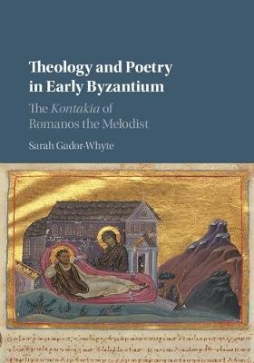 Theology and Poetry in Early Byzantium -  Sarah Gador-Whyte