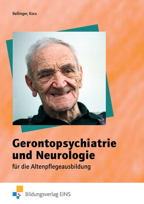 Gerontopsychiatrie und Neurologie für die Altenpflegeausbildung - Maria Bellinger, Ursula Kocs