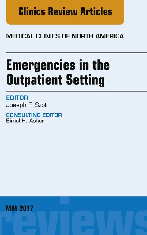 Emergencies in the Outpatient Setting, An Issue of Medical Clinics of North America -  Joseph F. Szot