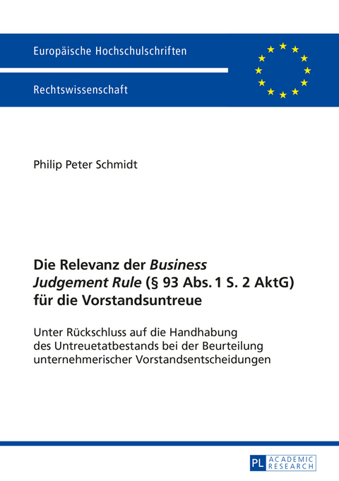 Die Relevanz der «Business Judgement Rule» (§ 93 Abs. 1 S. 2 AktG) für die Vorstandsuntreue - Philip Peter Schmidt