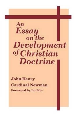 Essay on the Development of Christian Doctrine -  John Henry Cardinal Newman