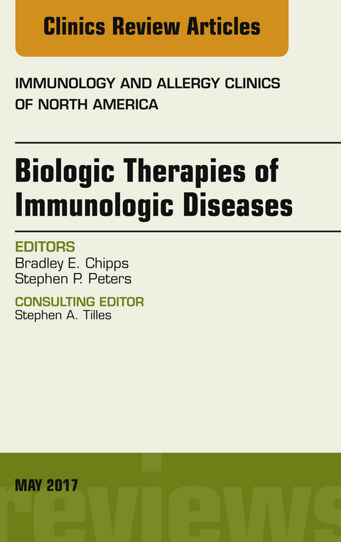 Biologic Therapies of Immunologic Diseases, An Issue of Immunology and Allergy Clinics of North America -  Bradley E. Chipps,  Stephen P. Peters