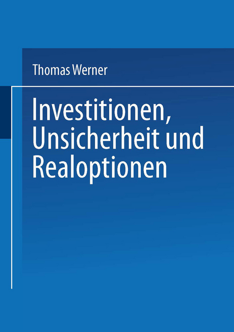 Investitionen, Unsicherheit und Realoptionen - Thomas Werner