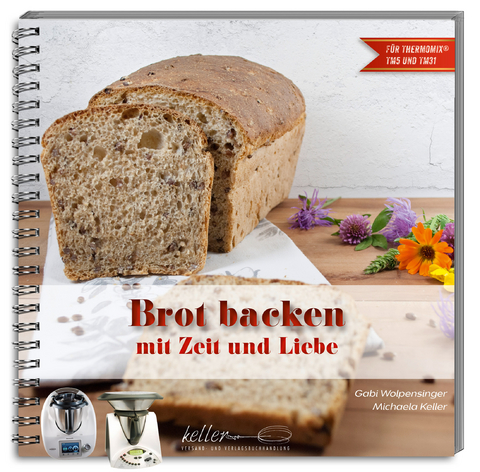 Brot backen mit Zeit und Liebe - Gabi Wolpensinger, Michaela Keller