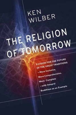 Religion of Tomorrow -  Ken Wilber