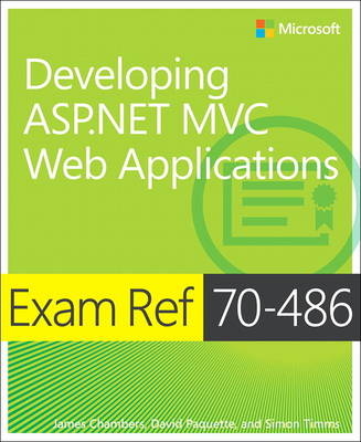 Exam Ref 70-486 Developing ASP.NET MVC Web Applications - James Chambers, David Paquette, Simon Timms