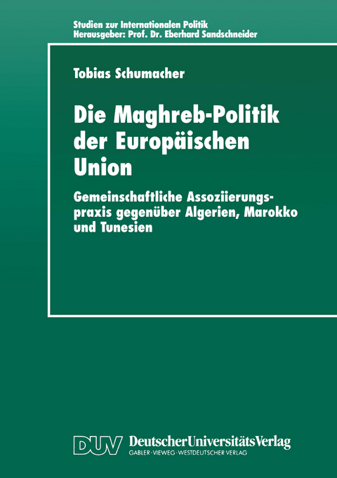 Die Maghreb-Politik der Europäischen Union - Tobias Schumacher