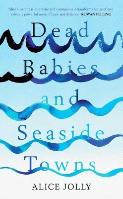 Dead Babies and Seaside Towns - Alice Jolly