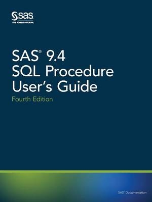 SAS 9.4 SQL Procedure User's Guide, Fourth Edition - 