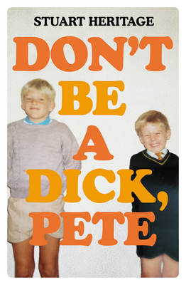 Don't Be a Dick Pete -  Stuart Heritage