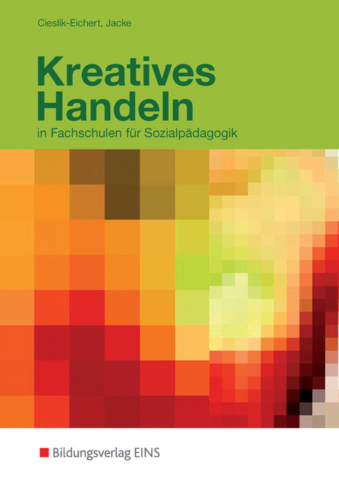 Kreatives Handeln in Fachschulen für Sozialpädagogik - Andreas Cieslik-Eichert, Claus Jacke