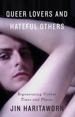 Queer Lovers and Hateful Others - Jin Haritaworn