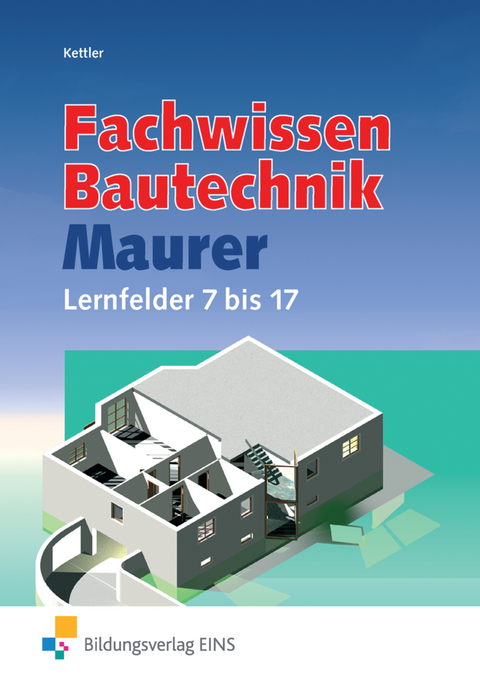 Grundwissen / Fachwissen Bautechnik / Fachwissen Bautechnik - Maurer - Kurt Kettler, Wolfgang Hipp, Siegrid Hötger