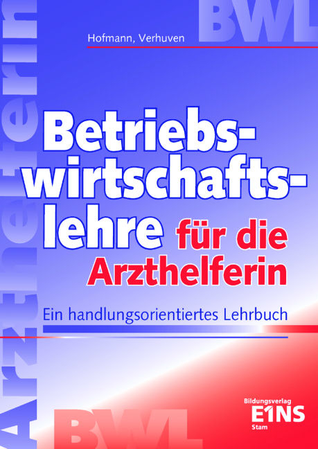 Betriebswirtschaftslehre für die Arzthelferin - Detlef Hofmann, Johannes Verhuven