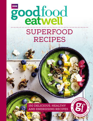 Good Food Eat Well: Superfood Recipes -  Good Food Guides