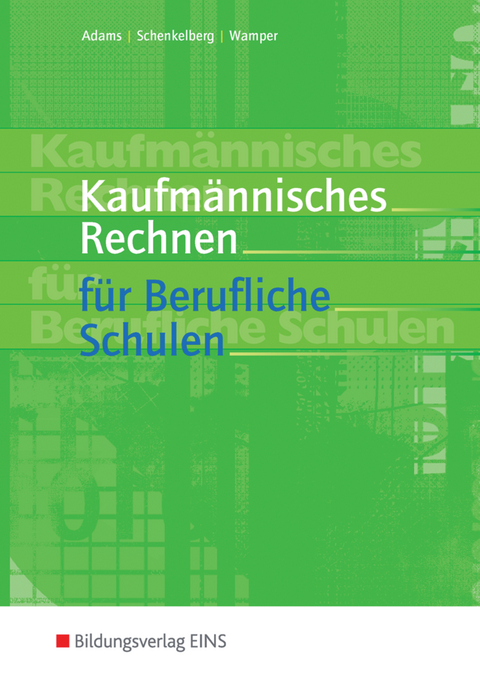 Kaufmännisches Rechnen für Berufliche Schulen - Manfred Adams, Herrmann Schenkelberg, Horst-W. Wamper