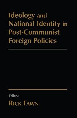 Ideology and National Identity in Post-communist Foreign Policy - 