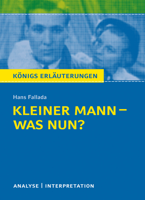 Königs Erläuterungen: Kleiner Mann – was nun? von Hans Fallada. - Hans Fallada