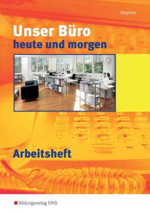 Unser Büro heute und morgen / Unser Büro heute und morgen - Modernes Büromanagement