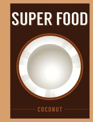 Super Food: Coconut -  Bloomsbury Publishing