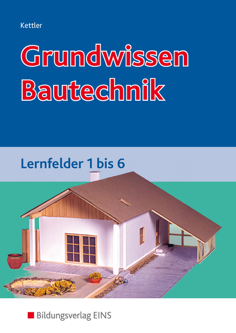 Grundwissen / Fachwissen Bautechnik / Grundwissen Bautechnik - Kurt Kettler, Siegrid Hötger