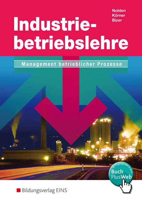 Industriebetriebslehre / Industriebetriebslehre - Management betrieblicher Prozesse - Rolf-Günther Nolden, Peter Körner