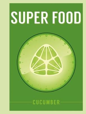 Super Food: Cucumber -  Bloomsbury Publishing