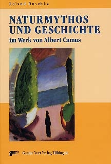 Naturmythos und Geschichte im Werk von Albert Camus - Roland Doschka