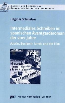 Intermediales Schreiben im spanischen Avantgarderoman der 20er Jahre - Dagmar Schmelzer