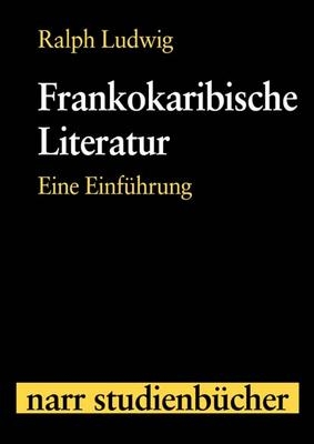 Frankokaribische Literatur - Ralph Ludwig