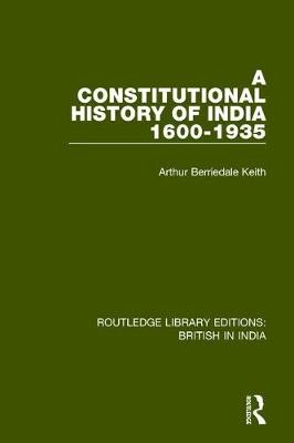 Constitutional History of India, 1600-1935 -  Arthur Berriedale Keith