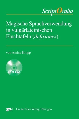 Magische Sprachverwendung in vulgärlateinischen Fluchtafeln (defixiones) - Amina Kropp
