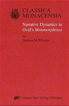 Narrative Dynamics in Ovid's "Metamorphoses" - Stephen M Wheeler