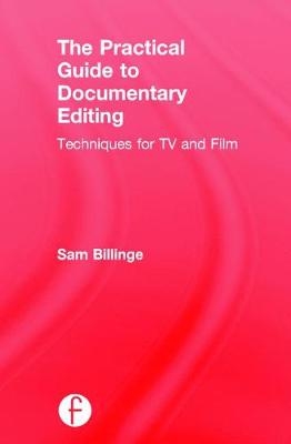Practical Guide to Documentary Editing -  Sam Billinge