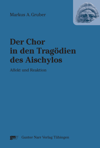 Der Chor in den Tragödien des Aischylos - Markus A Gruber