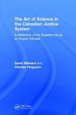 Art of Science in the Canadian Justice System -  Charles Ferguson,  David Milward