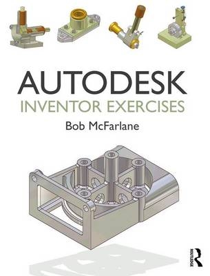 Autodesk Inventor Exercises -  Bob McFarlane