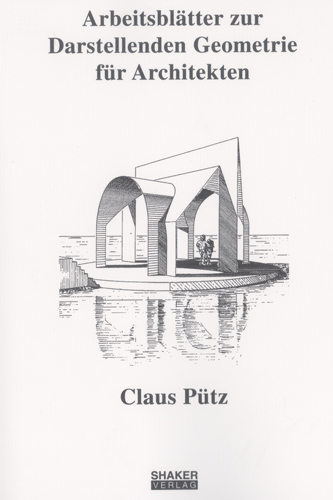 Arbeitsblätter zur Darstellenden Geometrie für Architekten - Claus Pütz
