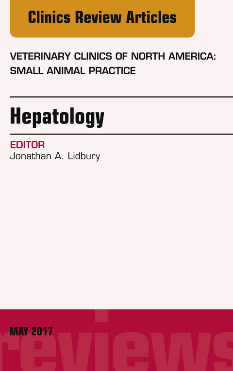 Hepatology, An Issue of Veterinary Clinics of North America: Small Animal Practice -  Jonathan Lidbury