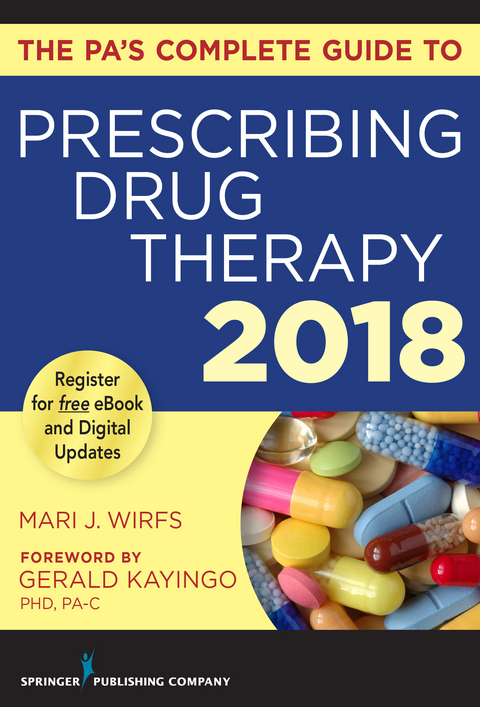 PA's Complete Guide to Prescribing Drug Therapy 2018 - MN PhD  APRN  ANP-BC  FNP-BC  CNE Mari J. Wirfs