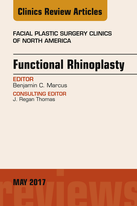 Functional Rhinoplasty, An Issue of Facial Plastic Surgery Clinics of North America -  Benjamin C. Marcus