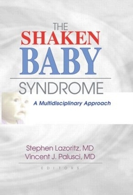 The Shaken Baby Syndrome - Vincent J. Palusci, Stephen Lazoritz