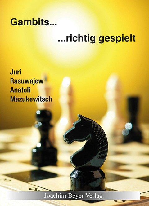 Gambits - richtig gespielt - Juri Rasuwajew, Anatoli Mazukewitsch