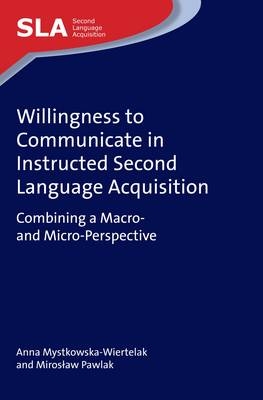 Willingness to Communicate in Instructed Second Language Acquisition -  Anna Mystkowska-Wiertelak,  Miroslaw Pawlak