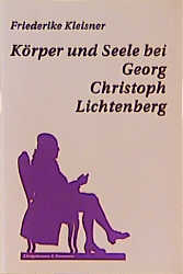 Körper und Seele bei Georg Christoph Lichtenberg - Friederike Kleisner