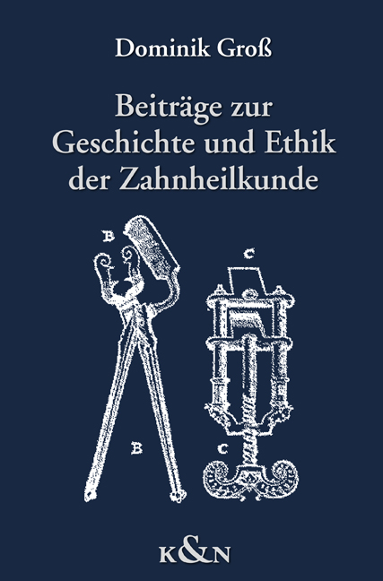 Beiträge zur Geschichte und Ethik der Zahnheilkunde - Dominik Groß